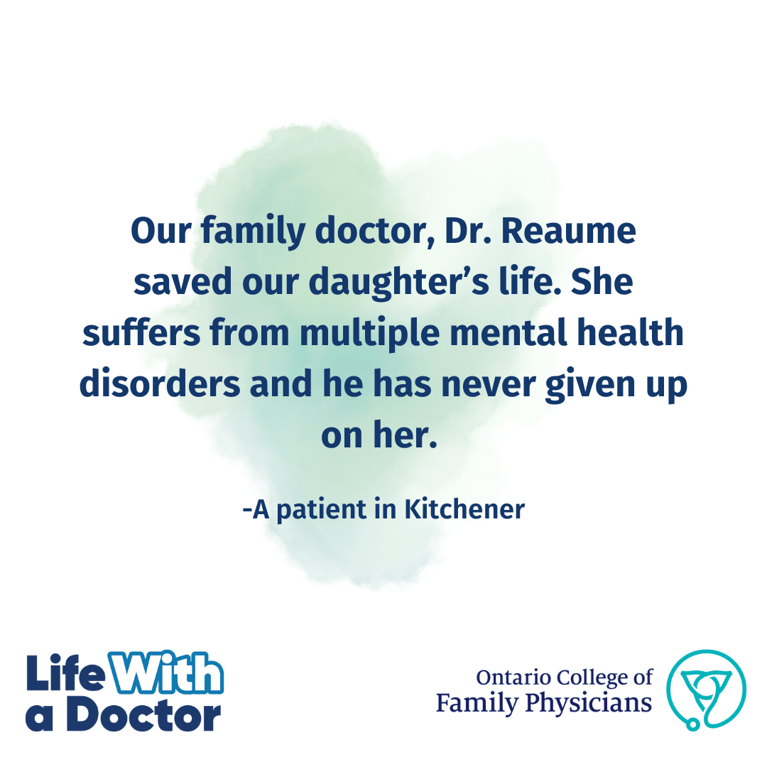 A white tile with a green watercolour mark with a quote from a patient in Kitchener that reads, "Our family doctor, Dr. Reaume saved our daughter’s life. She suffers from multiple mental health disorders and he has never given up on her."